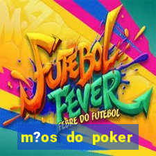 m?os do poker texas holdem