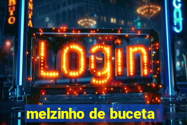 melzinho de buceta