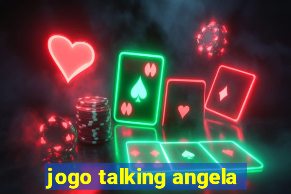 jogo talking angela