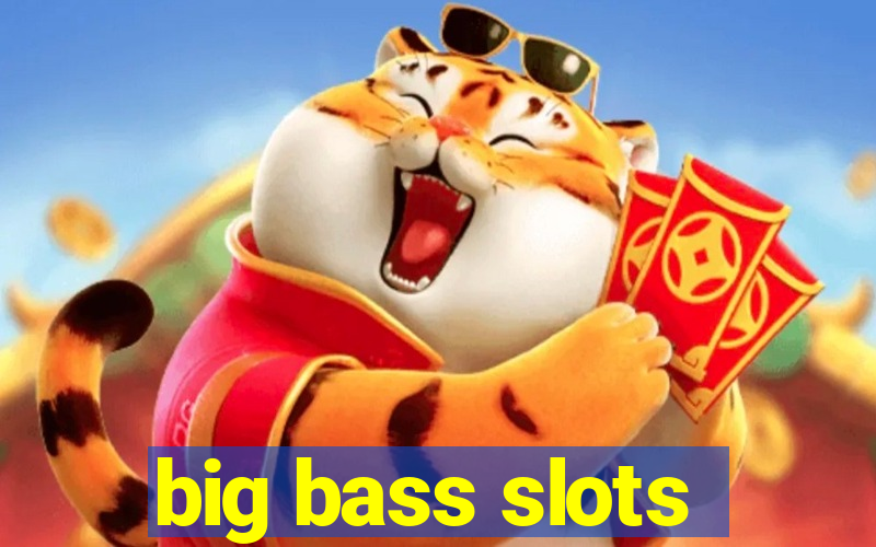 big bass slots