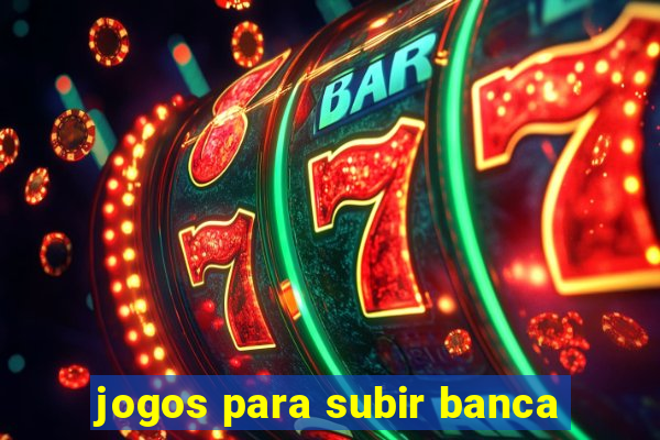 jogos para subir banca