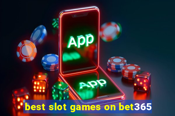 best slot games on bet365