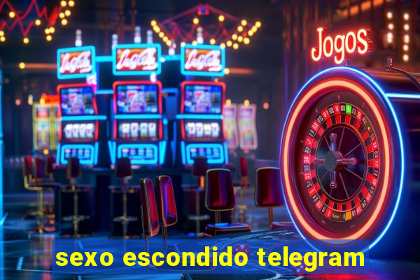 sexo escondido telegram