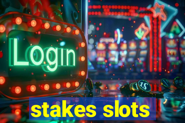 stakes slots