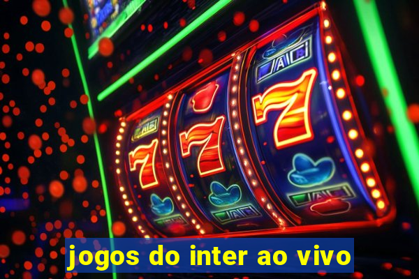 jogos do inter ao vivo