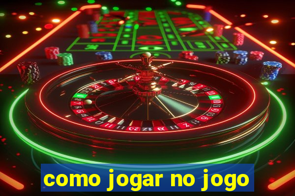 como jogar no jogo