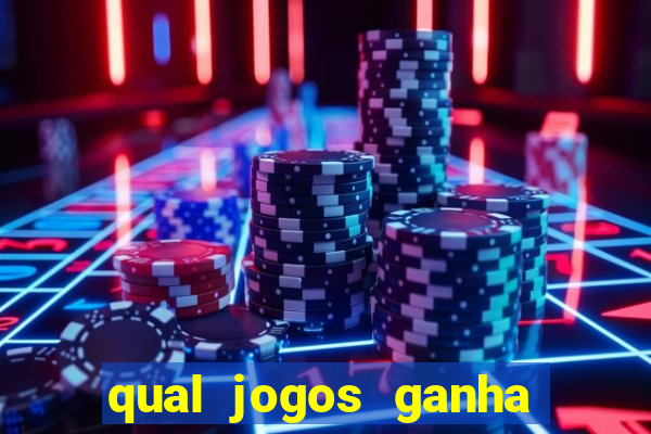 qual jogos ganha dinheiro de verdade