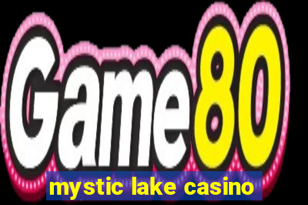 mystic lake casino