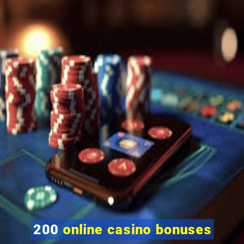 200 online casino bonuses