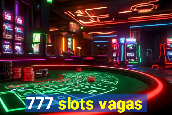 777 slots vagas