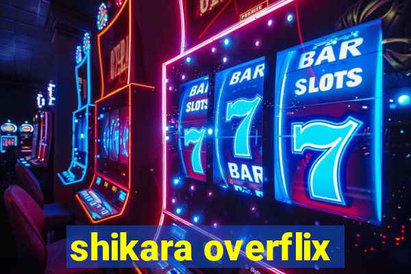 shikara overflix