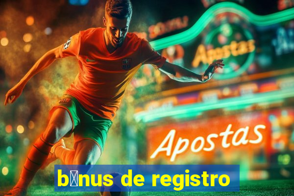 b么nus de registro