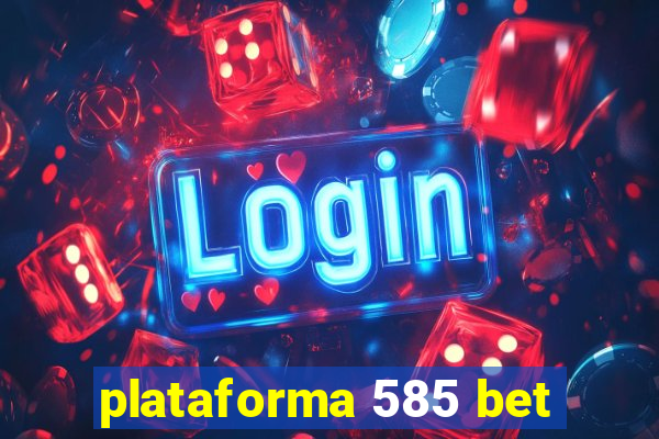 plataforma 585 bet