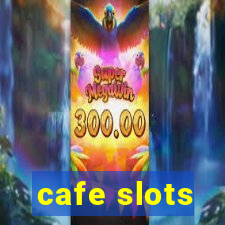 cafe slots