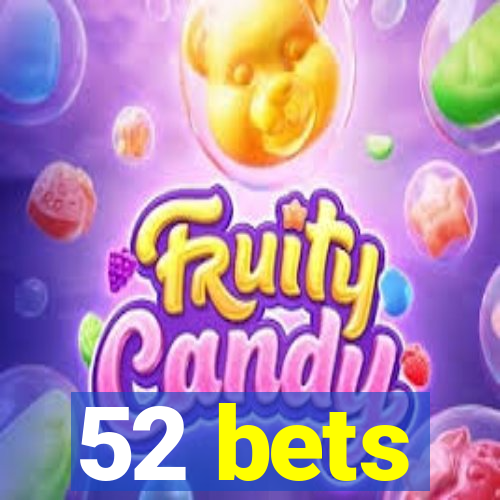 52 bets