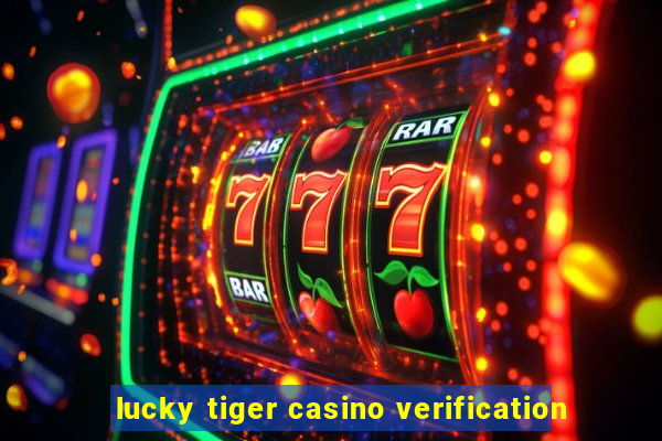 lucky tiger casino verification