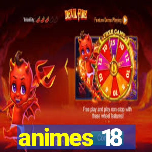 animes 18