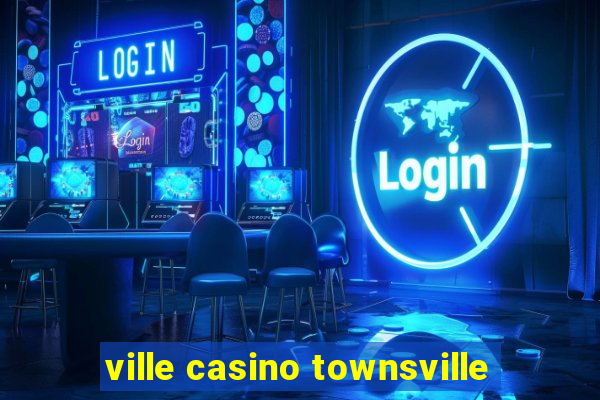 ville casino townsville