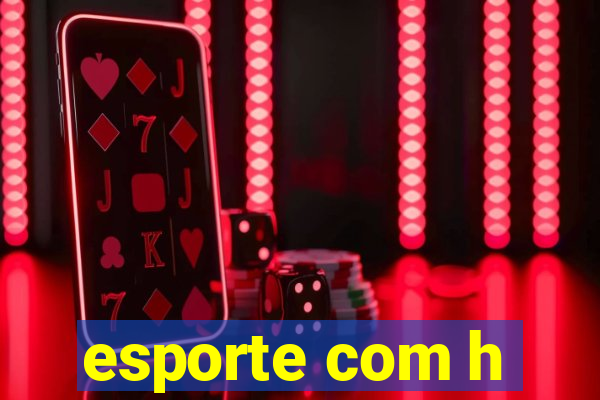 esporte com h