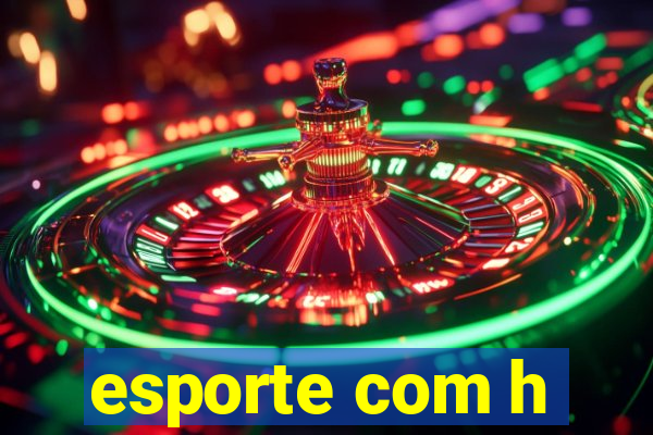 esporte com h