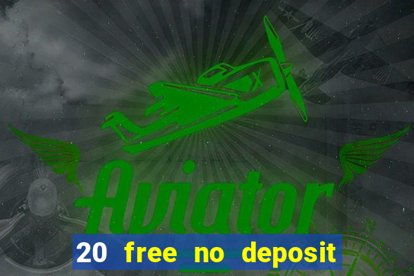 20 free no deposit casino slots