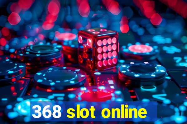 368 slot online