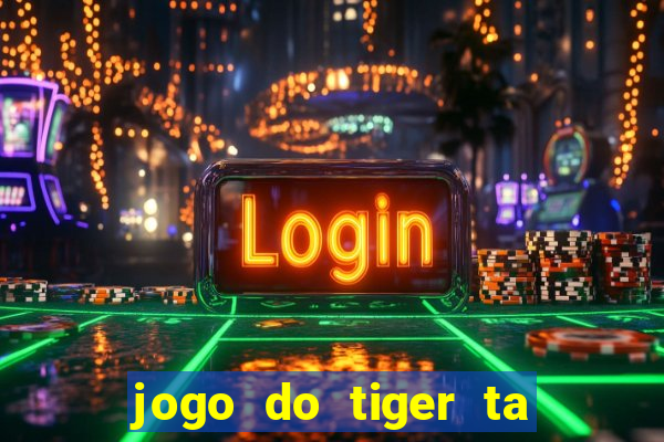 jogo do tiger ta pagando agora