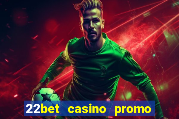 22bet casino promo code no deposit