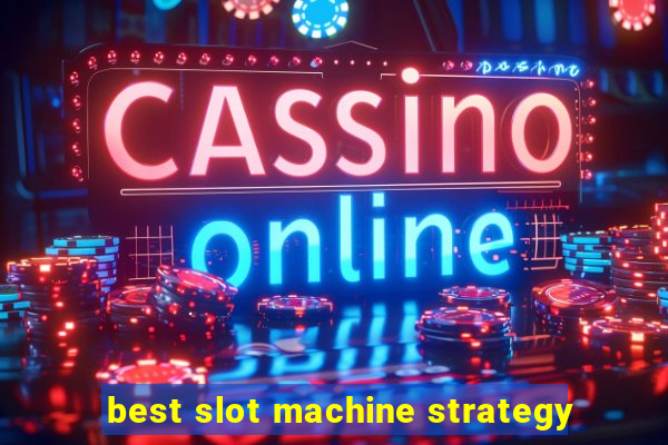 best slot machine strategy