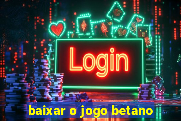 baixar o jogo betano