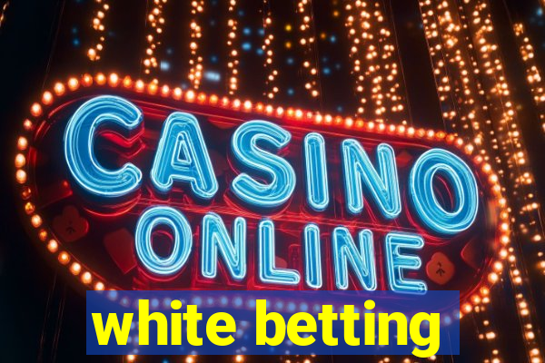 white betting