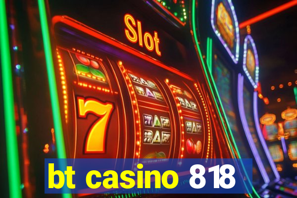 bt casino 818