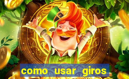 como usar giros gr谩tis bet365