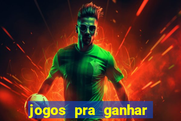 jogos pra ganhar dinheiro real