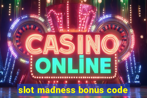 slot madness bonus code