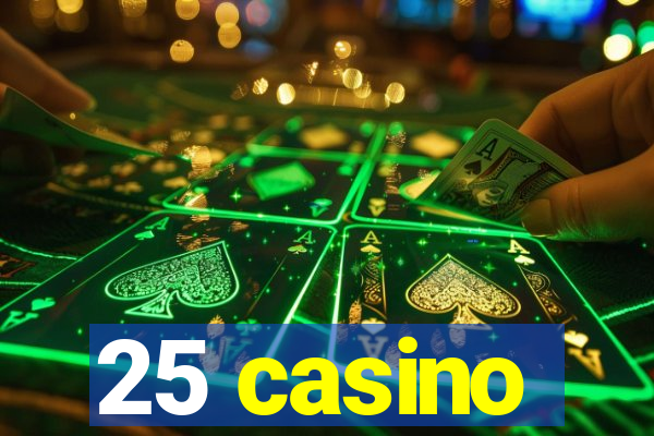 25 casino