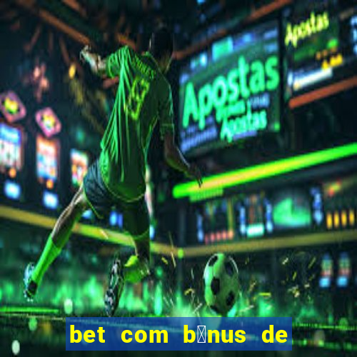 bet com b么nus de cadastro sem dep贸sito