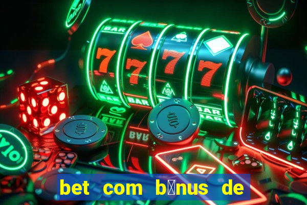 bet com b么nus de cadastro sem dep贸sito