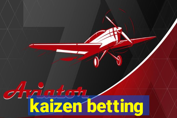 kaizen betting