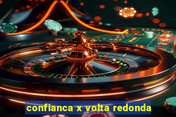 confianca x volta redonda