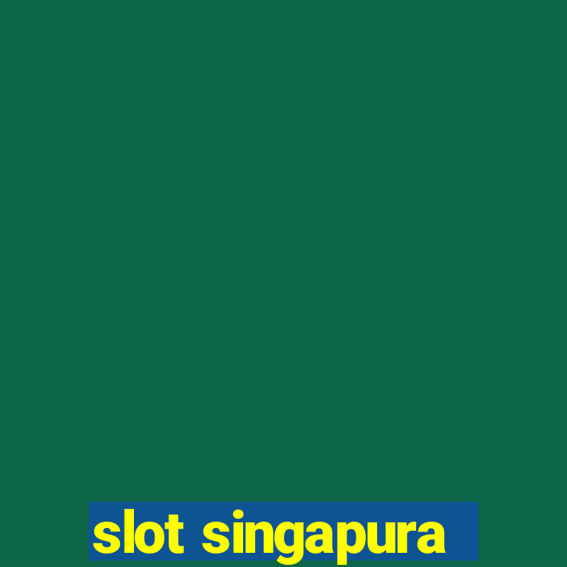 slot singapura