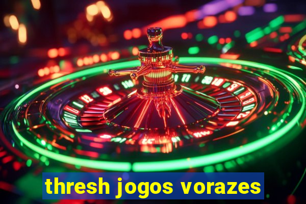 thresh jogos vorazes