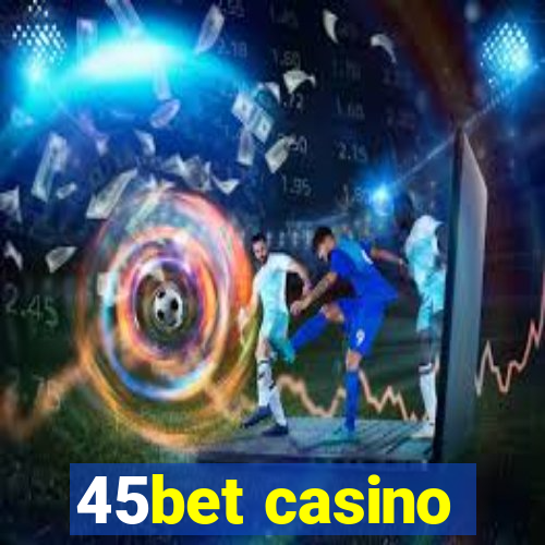 45bet casino