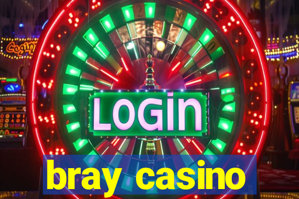 bray casino