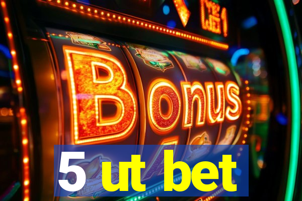 5 ut bet