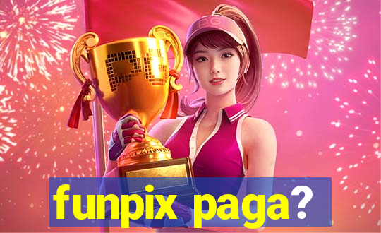 funpix paga?