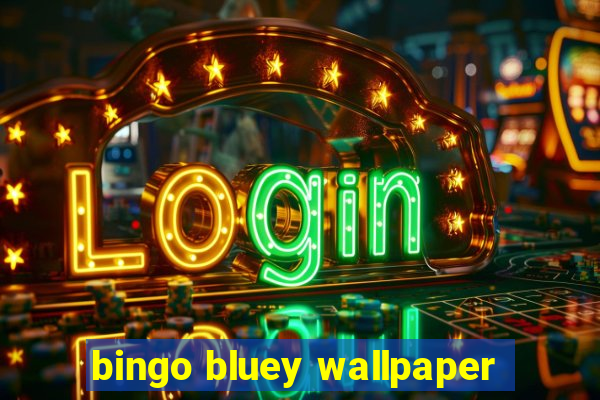 bingo bluey wallpaper