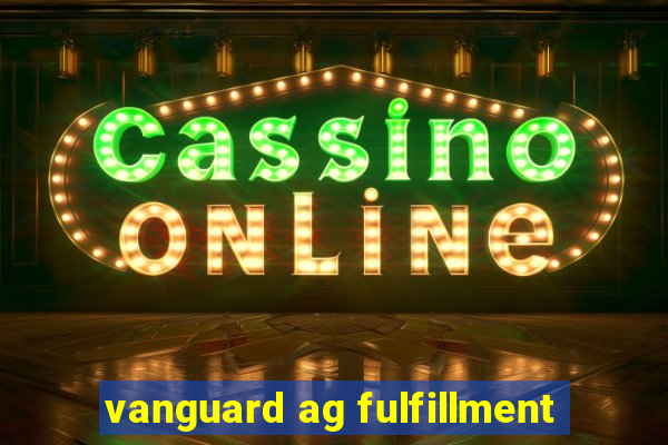 vanguard ag fulfillment