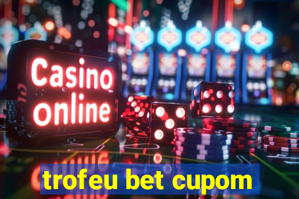 trofeu bet cupom