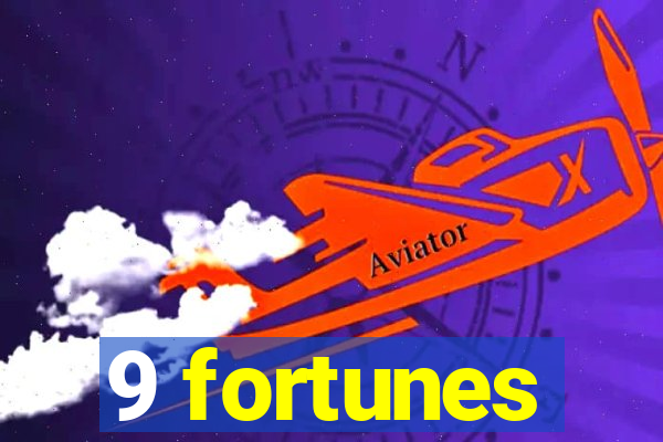 9 fortunes